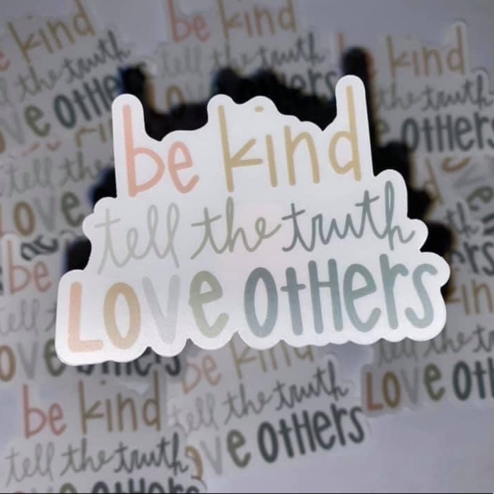Be Kind Tell The Truth Love Others Sticker